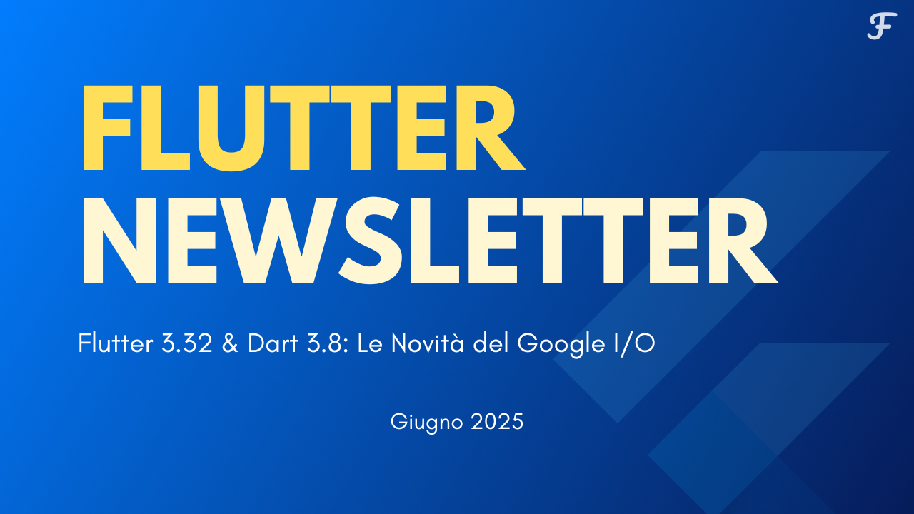 Flutter 3.32 & Dart 3.8: Le Novità del Google I/O